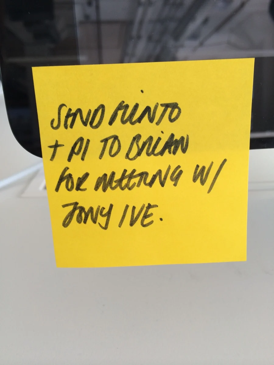 Sticky note: send Punto and PI to Brian for meeting with Jony Ive
